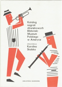A catalog of sound recordings of the Library of the Polish Museum in America (Katalog nagrań dźwiękowych Biblioteki Muzeum Polskiego w Ameryce) (Jurek)